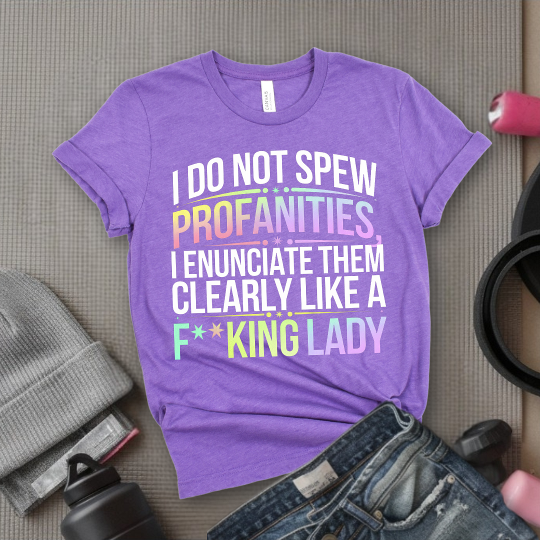 I Do Not Spew Profanities I Enunciate Them Clearly Like a Fcking Lady - Retro Sarcastic T-Shirt - Women Right Shirts - Unisex Jersey Short Sleeve Shirt - Gift for Her - Bella Canvas 3001