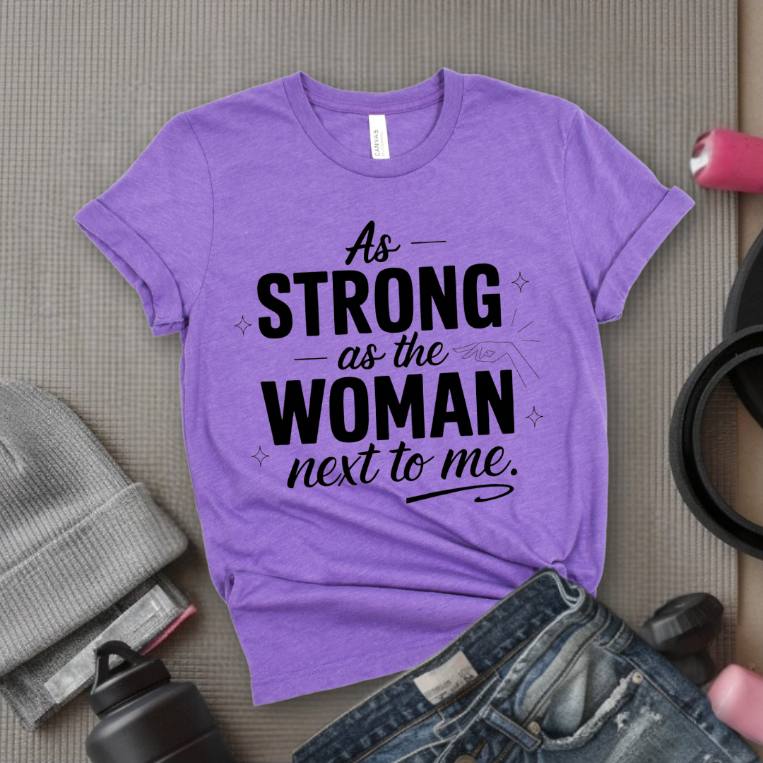 As Strong As The Woman Next To Me - Women's March T-Shirt - Feminism Tee - Gift for Her - Bella Canvas 3001