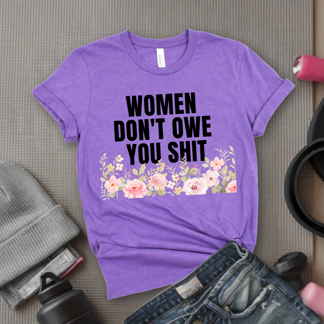 Woman Don't Owe You Sh*t - Funny Woman Right Tee - Unisex Jersey Short Sleeve Shirt - Self Gift - Bella Canvas 3001