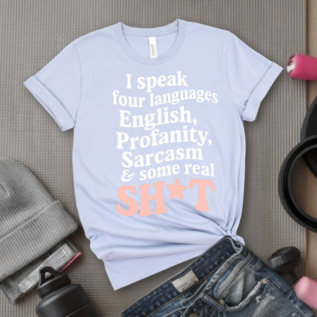 I Speak Four Languages - Feminist T-Shirt - Women Empowerment Tee - Bella Canvas 3001