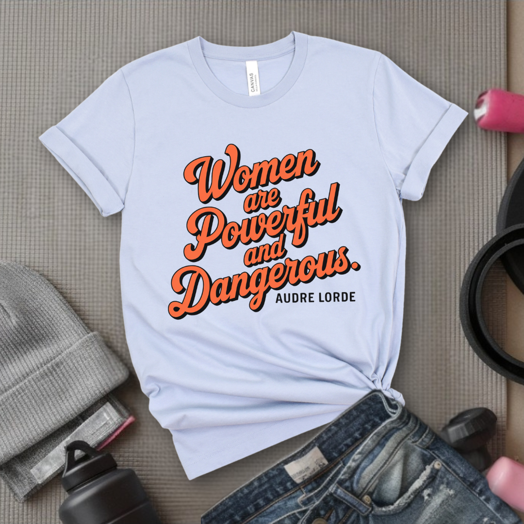 Women Are Powerful and Dangerous - Girl Power Inspirational T-Shirt - Women Empowerment Tee - Gift for Her - Bella Canvas 3001