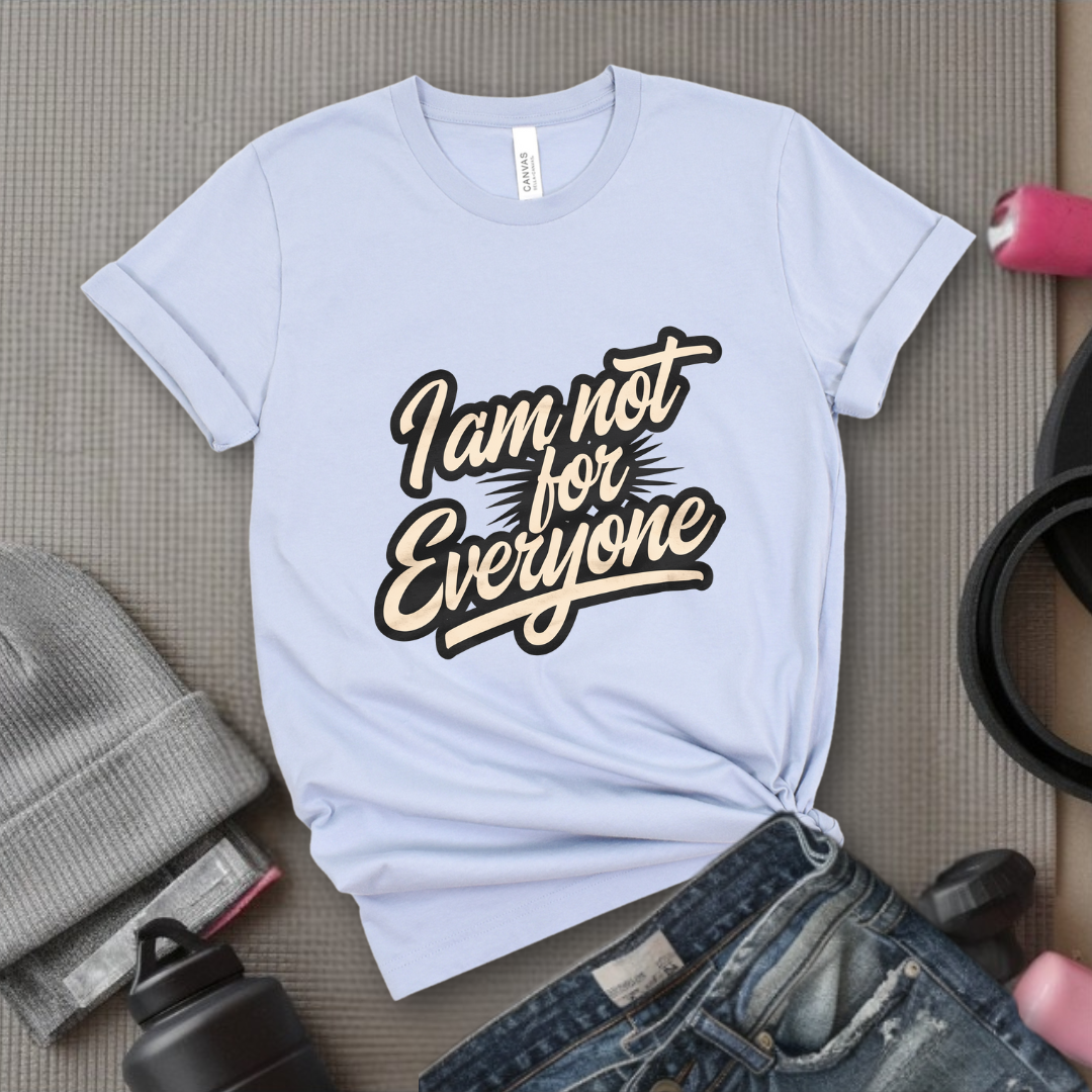 I am not for Everyone T-shirt - Unisex Jersey Short Sleeve Shirt - Women Right Inspired Tee - Self Gift - Bella Canvas 3001