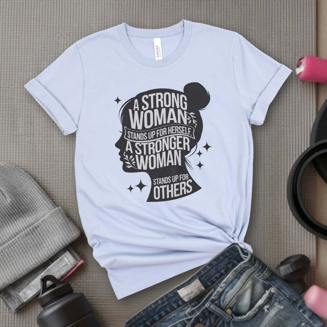 A Strong Woman Stands Up For Herself - Women Empowerment Tshirt - Gift for Strong Women, Feminists - Bella Canvas 3001