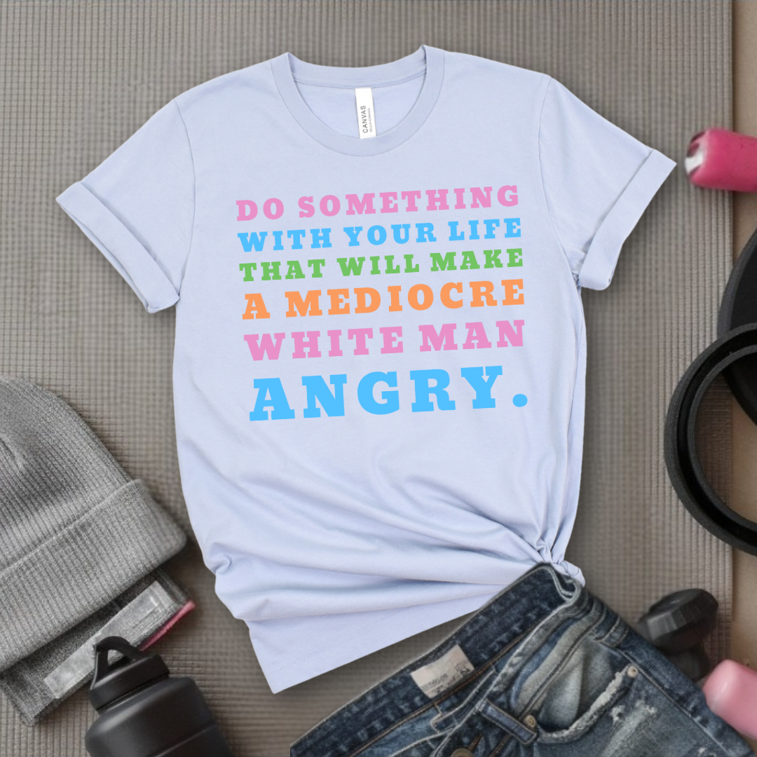 Do Something With Your Life V2 - Women Empower Feminist Tee - Bella Canvas 3001