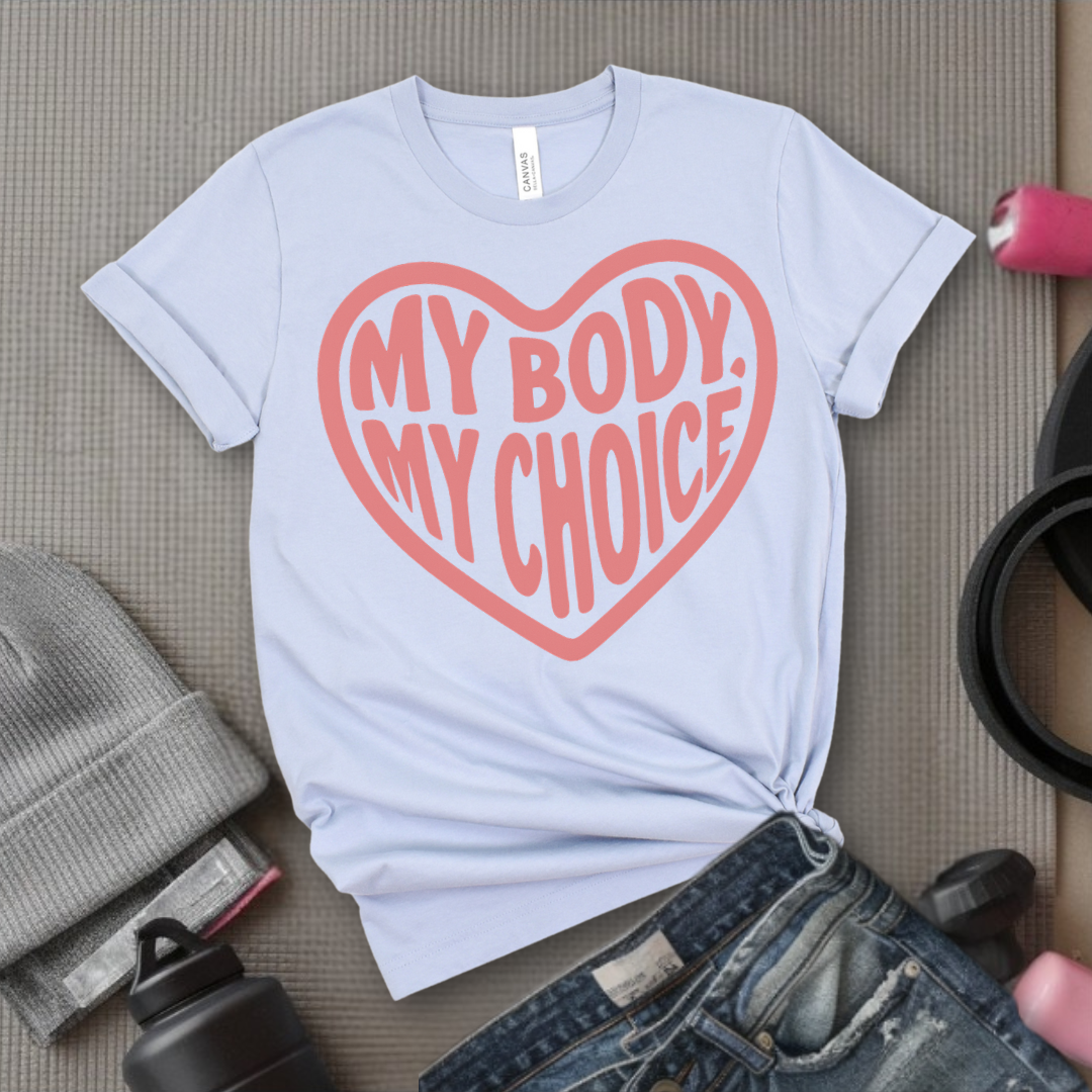 My Body, My Choice - Girl Power Inspirational T-Shirt - Women Empowerment Tee - Gift for Her - Bella Canvas 3001