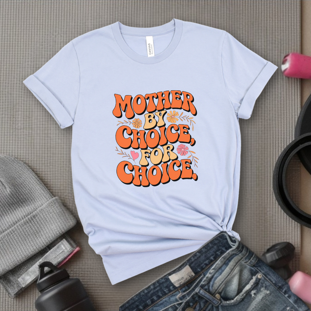 Mother By Choice For Choice  - Women Empowerment Tshirt - Gift for Strong Women, Feminists - Bella Canvas 3001
