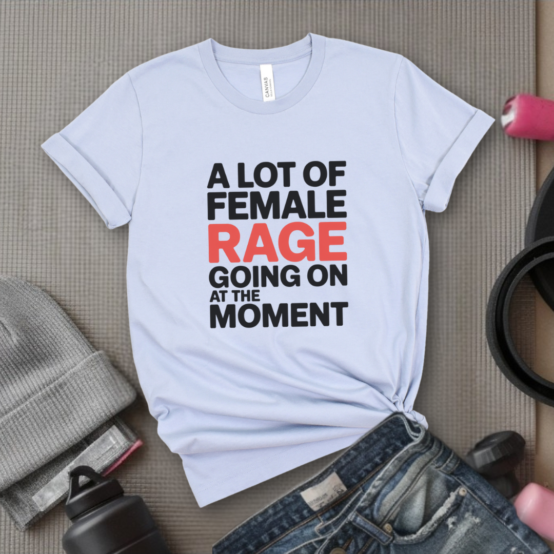A Lot of Female Rage Going On At The Moment Shirt - Feminist Women Empowerment Shirt - R.B.G Tshirt - Gifts for Feminists - Bella Canvas 3001