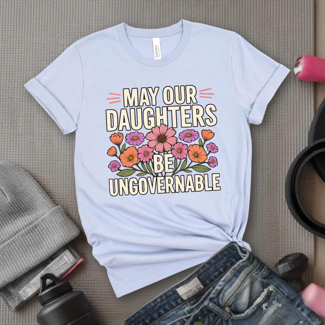 May Our Daughters Be Governable - Mother's Day Gifts - Women Empower Feminist Tee - Bella Canvas 3001