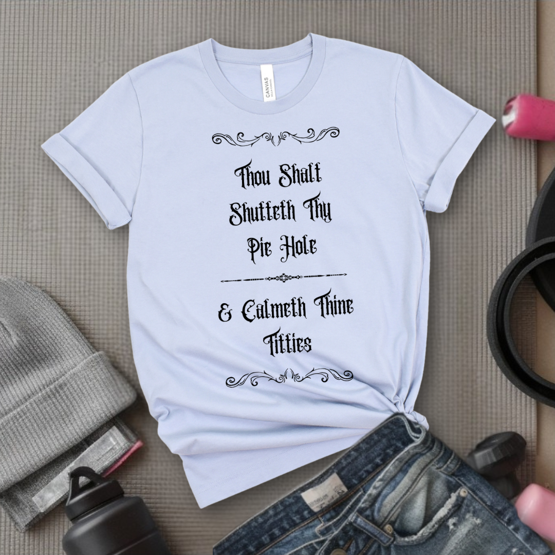 Shutteth Thy Pie Hole Sarcastic - Feminist T-Shirt - Women Empowerment Tee - Bella Canvas 3001