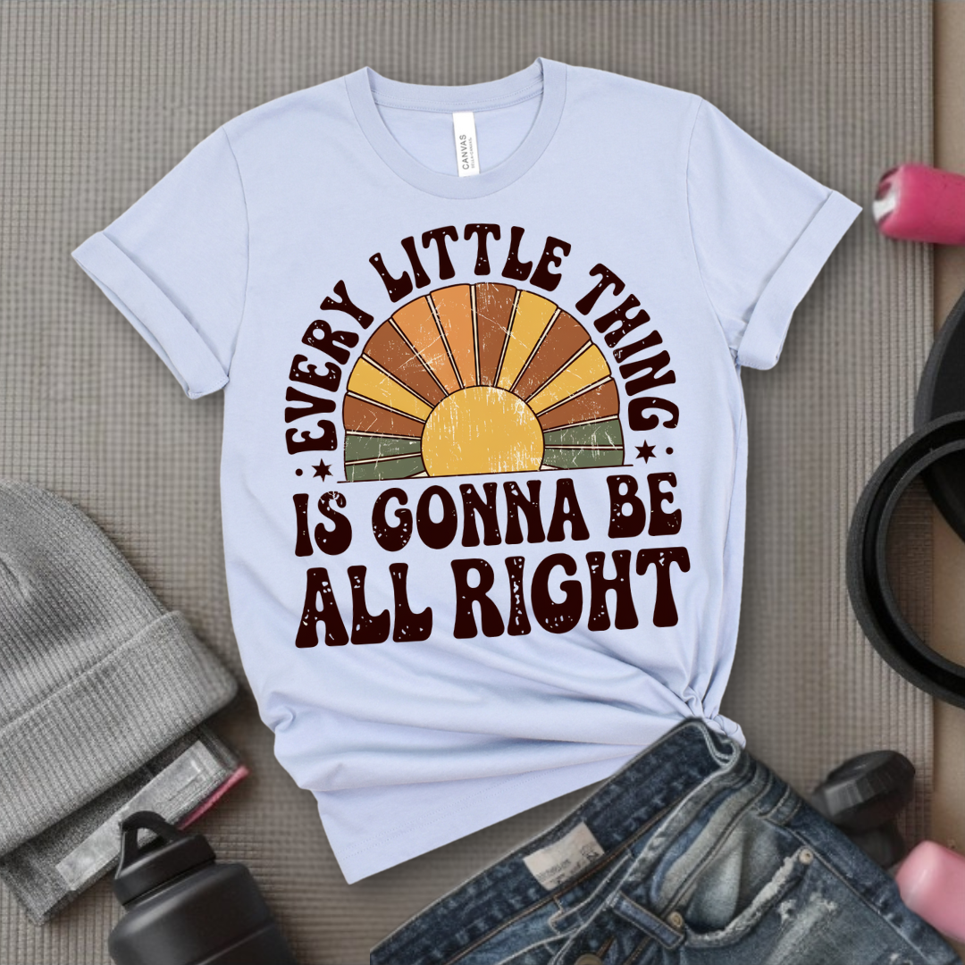 Every Little Thing Is Gonna Be All Right - Feminist T-Shirt - Women Empowerment Tee - Bella Canvas 3001