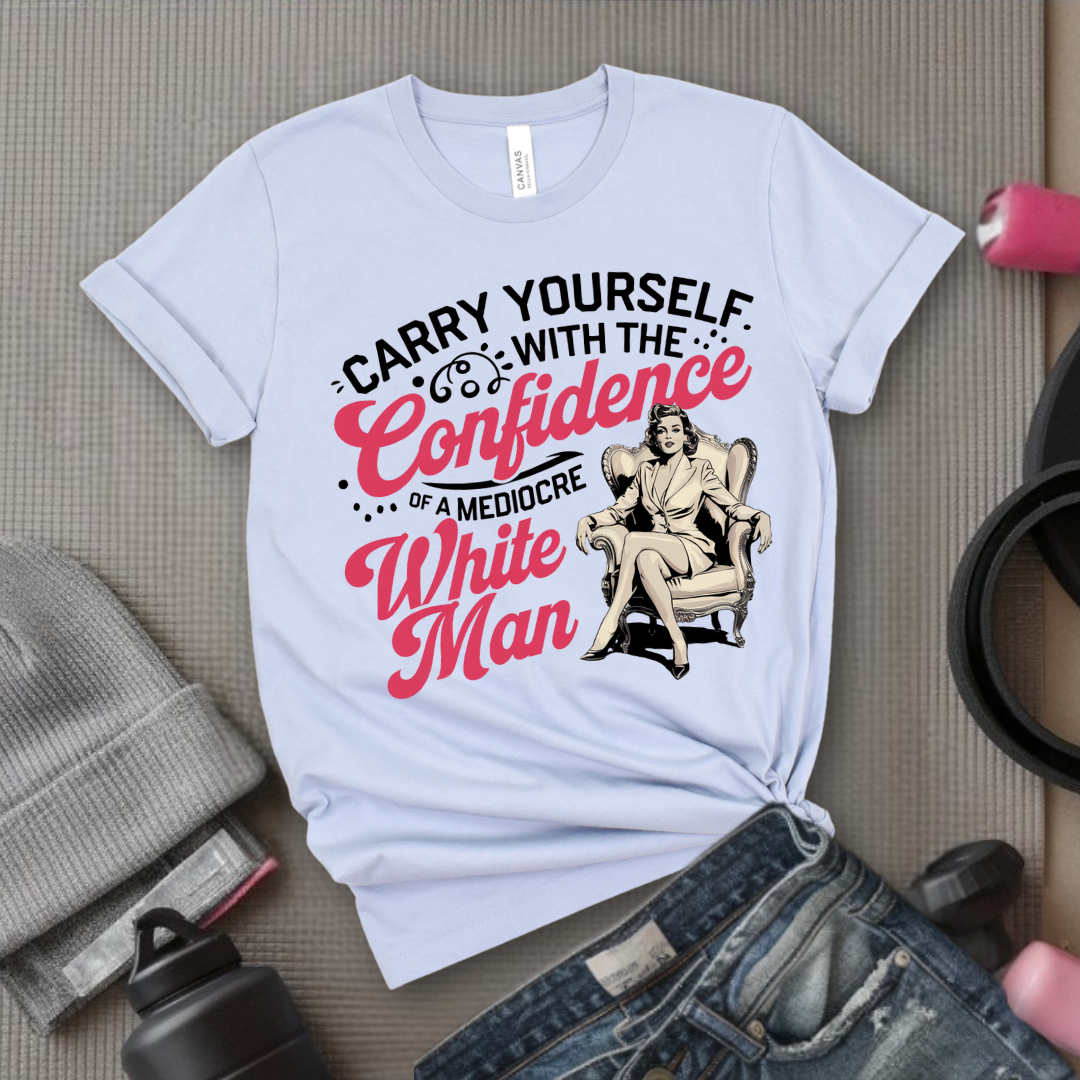 Carry Yourself With The Confidence - Girl Power Inspirational T-Shirt - Women Empowerment Tee - Gift for Her - Bella Canvas 3001
