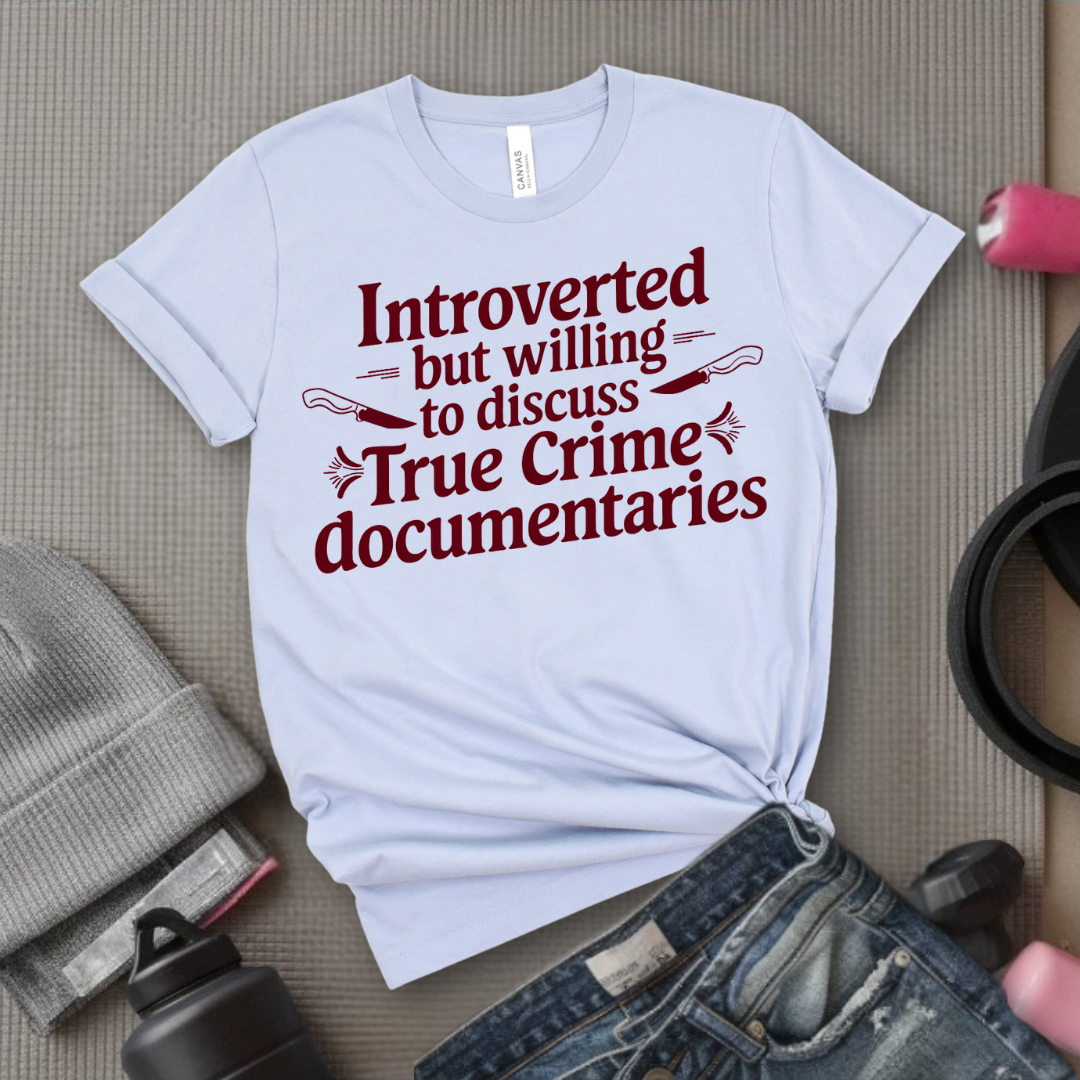Introverted but Willing to Discuss True Crime - Feminist T-Shirt - Women Empowerment Tee - Bella Canvas 3001