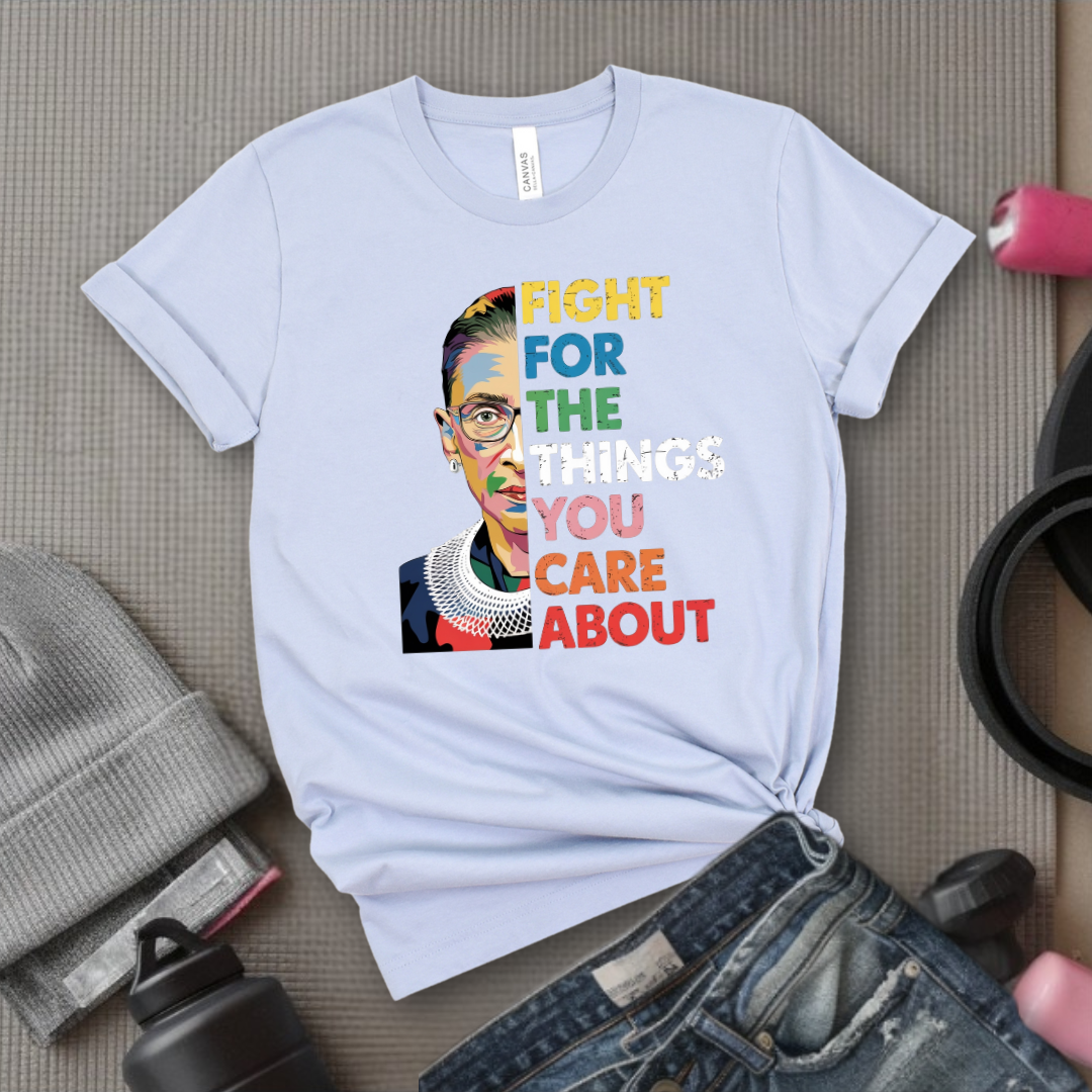 Fight For The Things You Care About V2 - Women Empowerment Tee - Gift for Her - Bella Canvas 3001