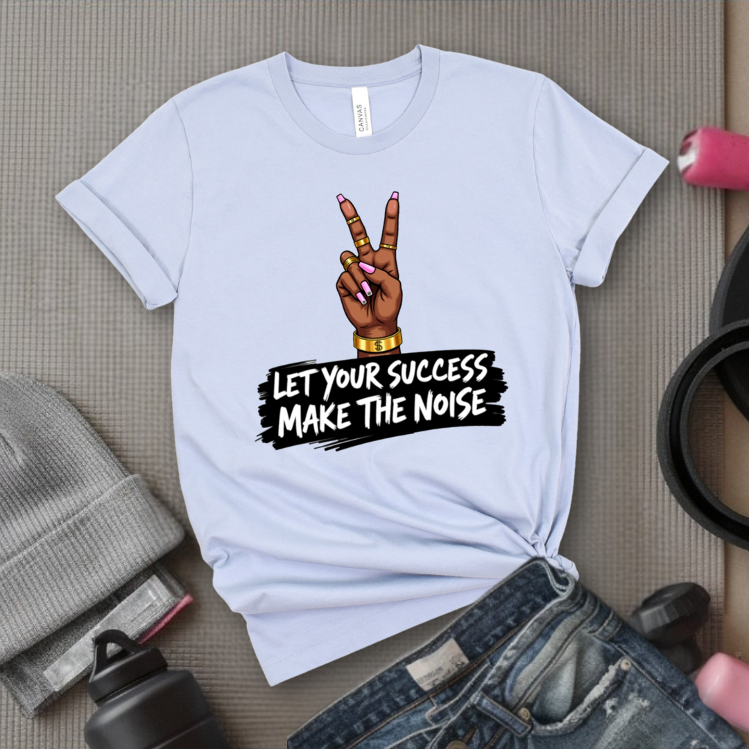 Let Your Success Make The Noise - Floral Women Empowerment Inspired Tee - Unisex Jersey Short Sleeve Shirt - Gift for Yourself, Female Friends - Bella Canvas 3001