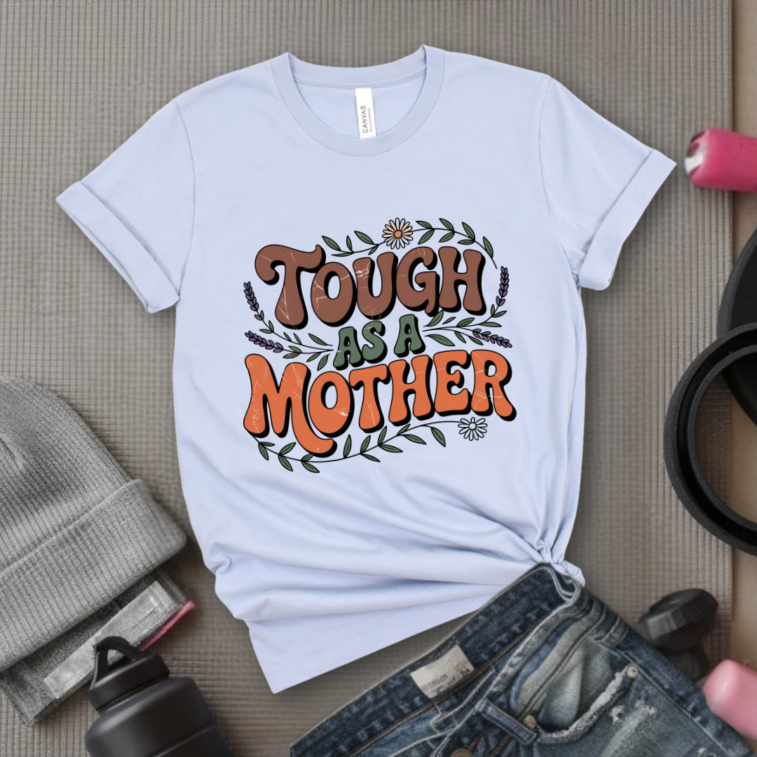Tough As A Mother Tshirt - Mother's Day Gifts - Women Empower Feminist Tee - Bella Canvas 3001