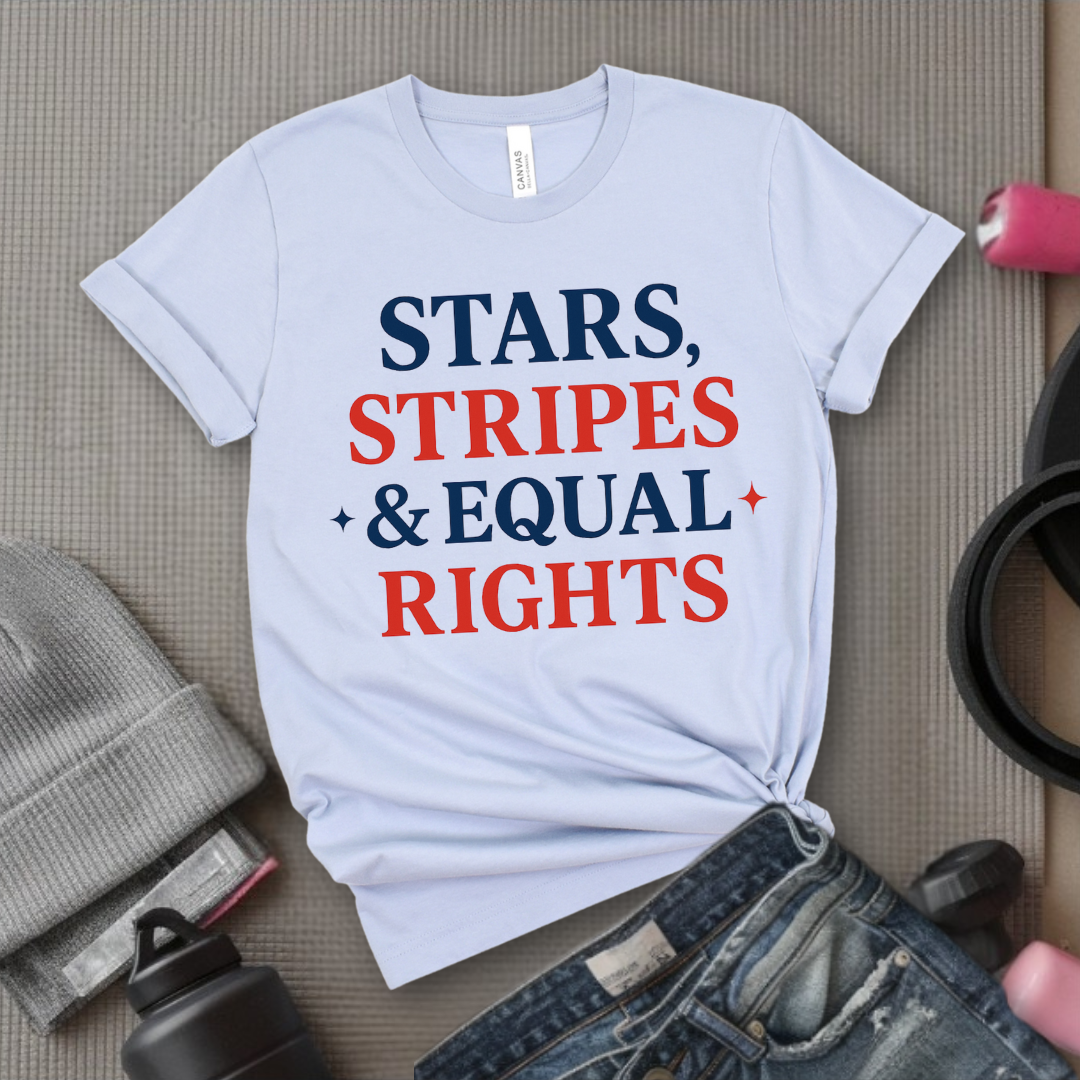 Stars Stripes & Equal Rights - Women Empowerment Tee - Gift for Her - Bella Canvas 3001