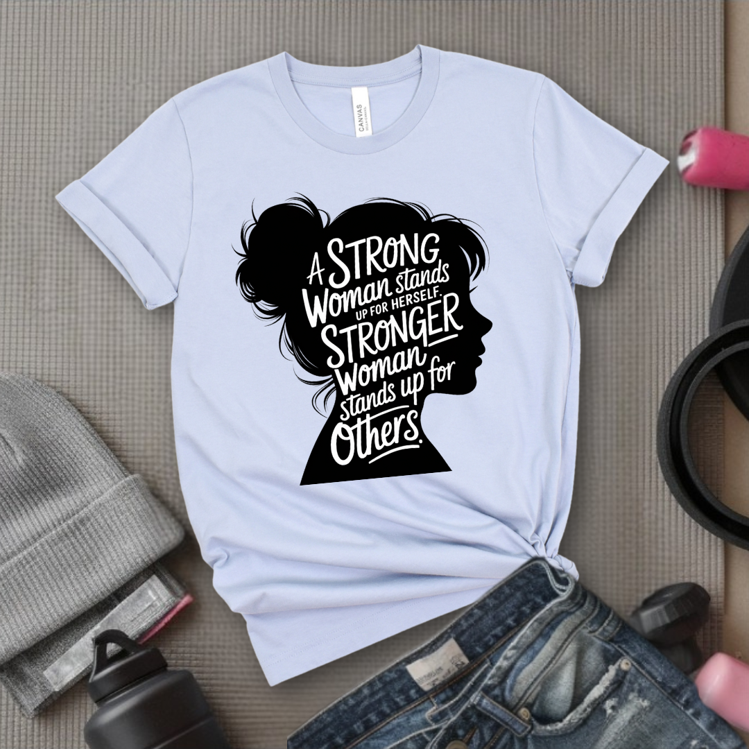 A Strong Woman Stands Up For Herself V2 - Women Empowerment Tee - Gift for Her - Bella Canvas 3001