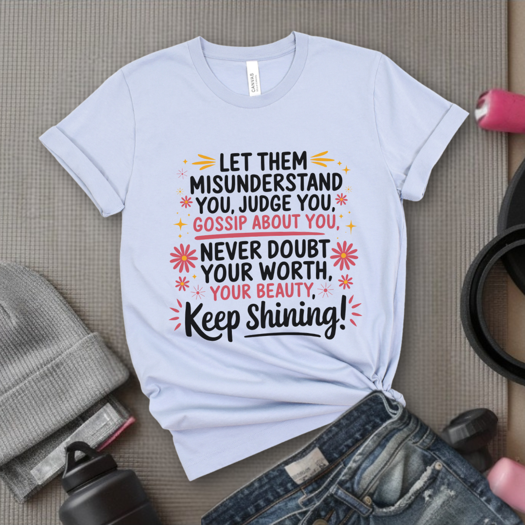 Let Them Misunderstand You, Judge You - Women Empowerment Tshirt - Gift for Strong Women, Feminists - Bella Canvas 3001