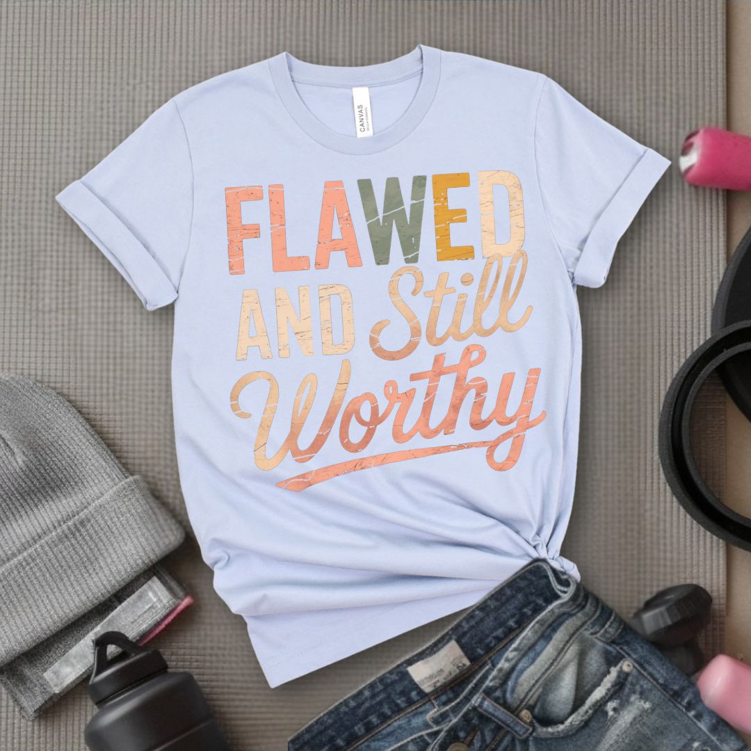 Flawed And Still Worthy - Feminist T-Shirt - Women Empowerment Tee - Bella Canvas 3001