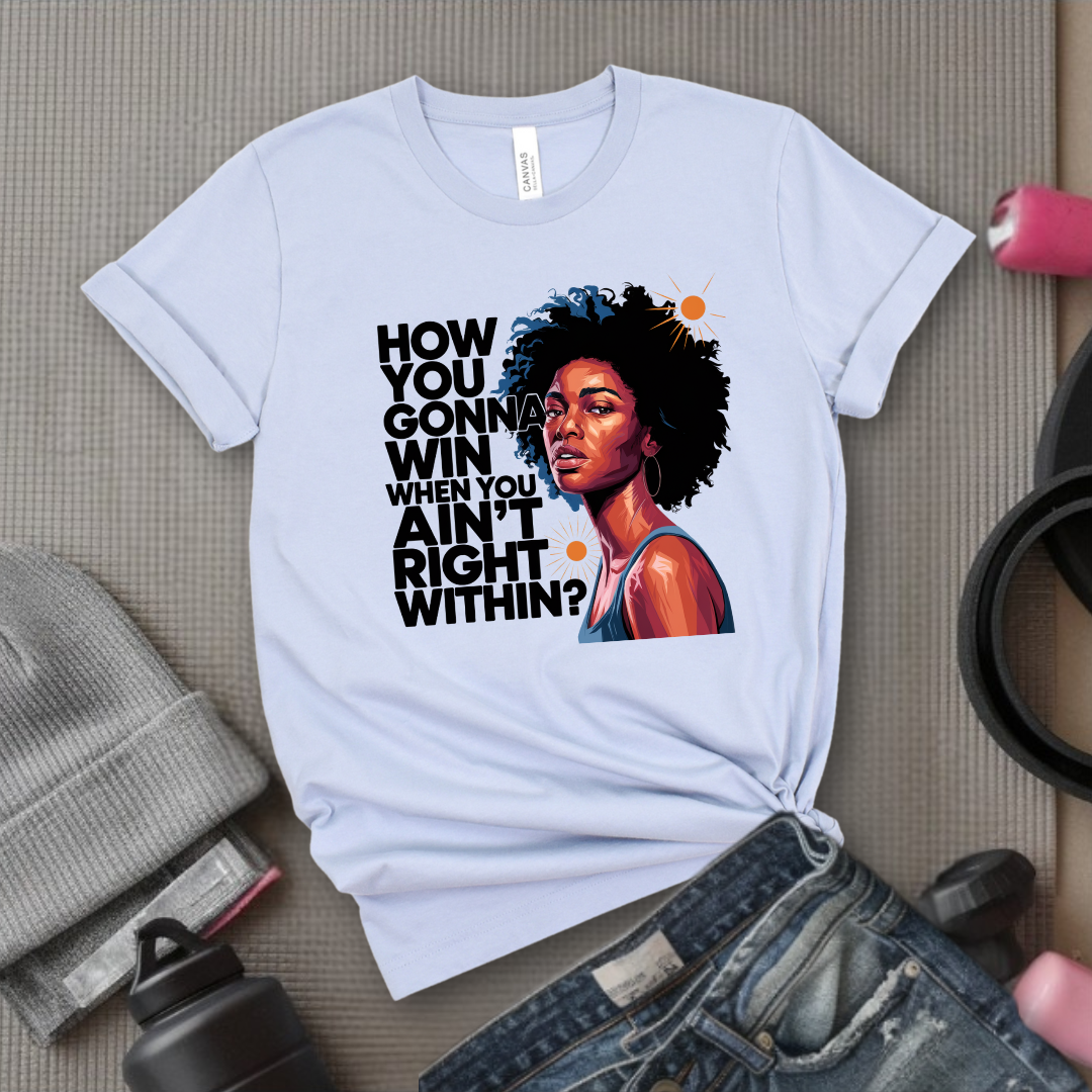 How You Gonna Win When You Ain't Right Within T-shirt - Lyrics Tee - Unisex Jersey Short Sleeve Shirt - Hip-hop Rap Fan Gift