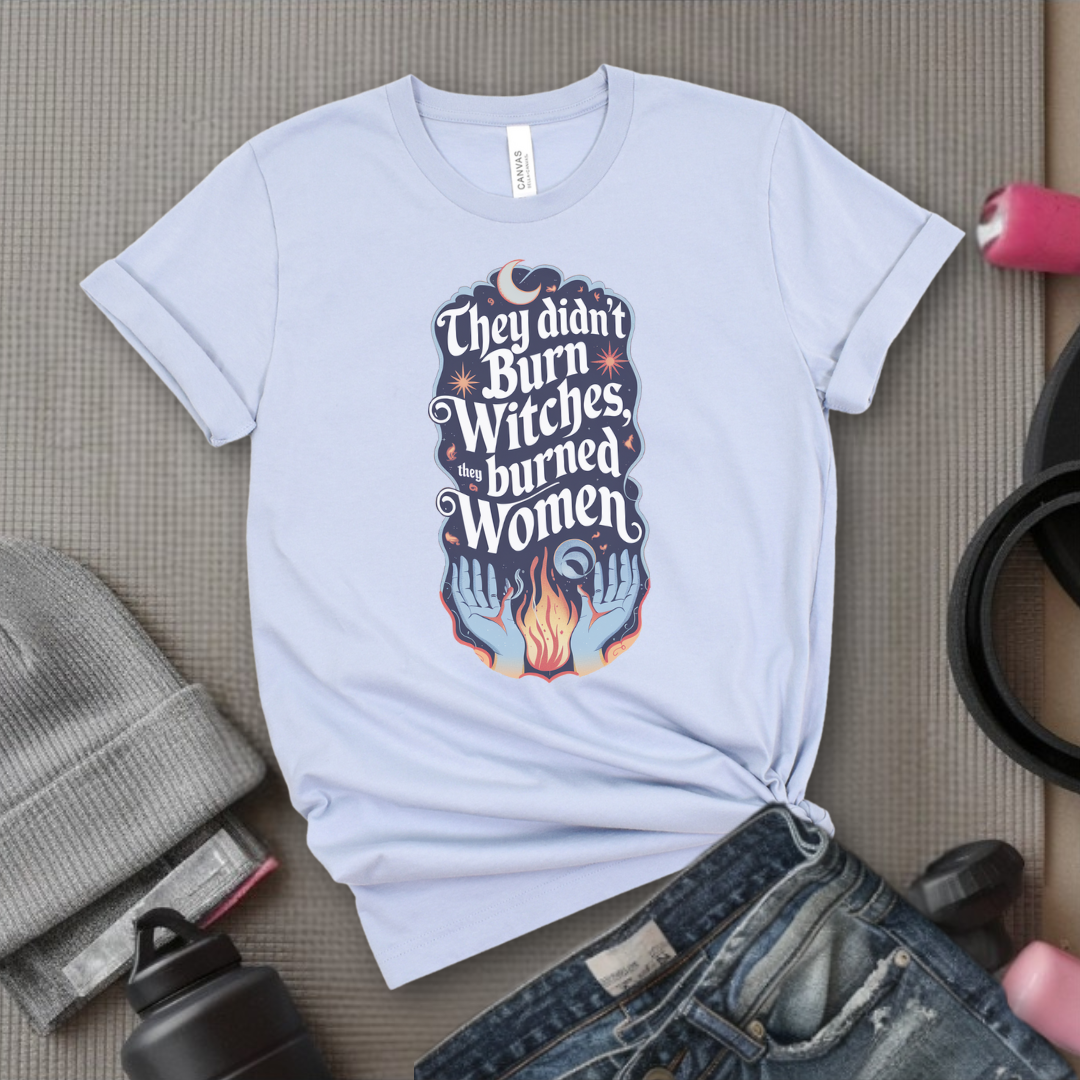 They Didn't Burn Witches They Burned Women Shirt - Feminism T-shirt - Girl Power Unisex Jersey Short Sleeve Shirt - Women Empowerment Tee - Self Gift - Bella Canvas 3001