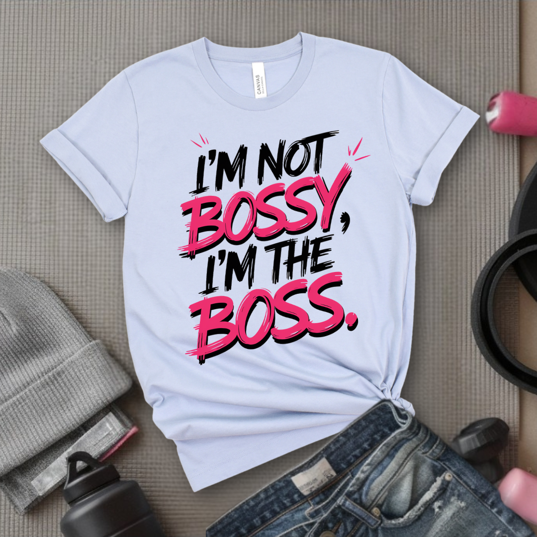 I'm Not Bossy, I'm The Boss.  - Women Empowerment Tee - Gift for Her - Bella Canvas 3001
