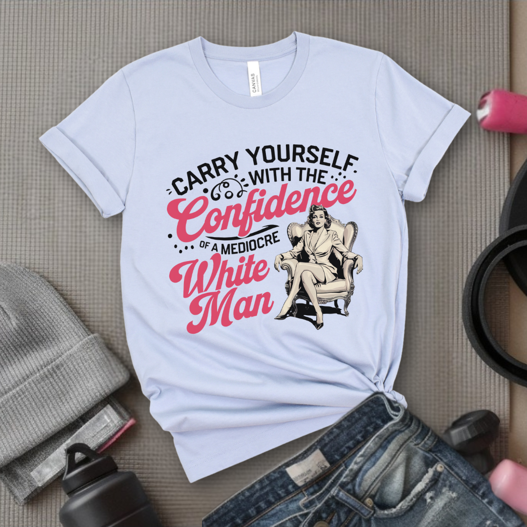 Carry Yourself With The Confidence - Women Right T-Shirts - Unisex Jersey Short Sleeve Shirt - Gift for Her - Bella Canvas 3001