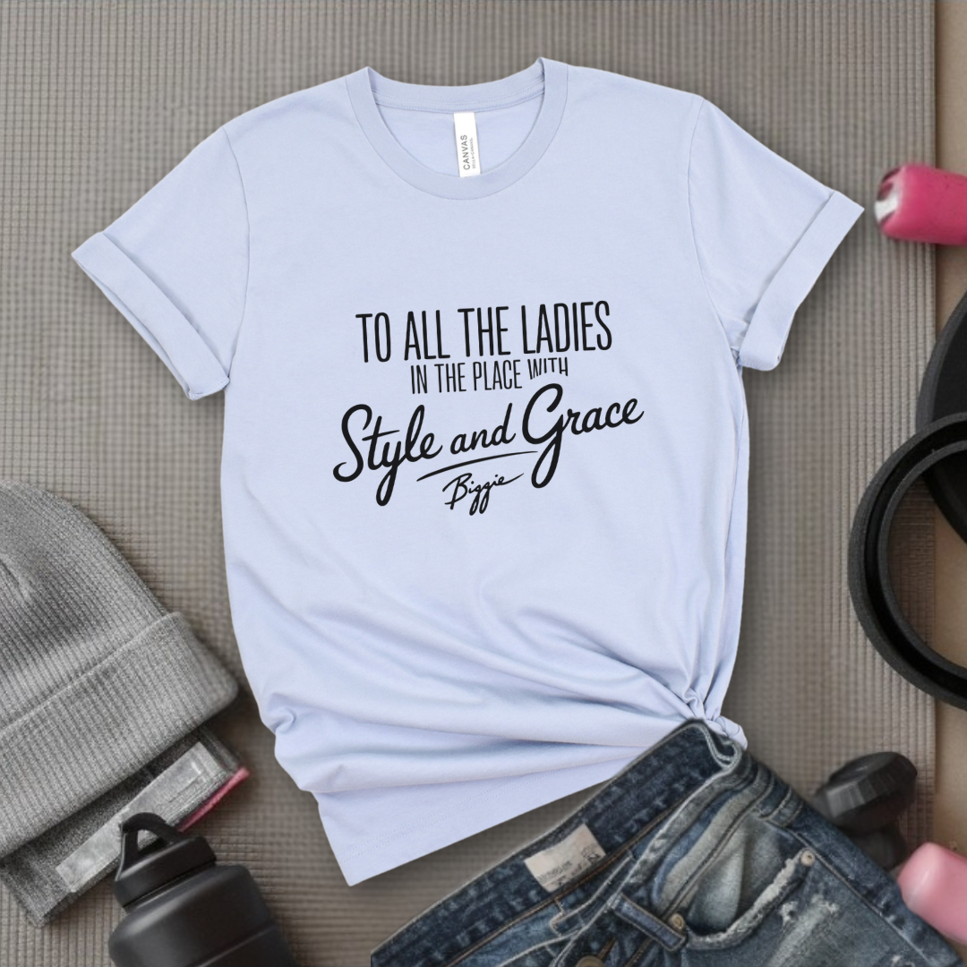 To All The Ladies in The Place with Style and Grace Tshirts - Womens Cute Retro Music Graphic Tees - Gift for Feminists - Bella Canvas 3001