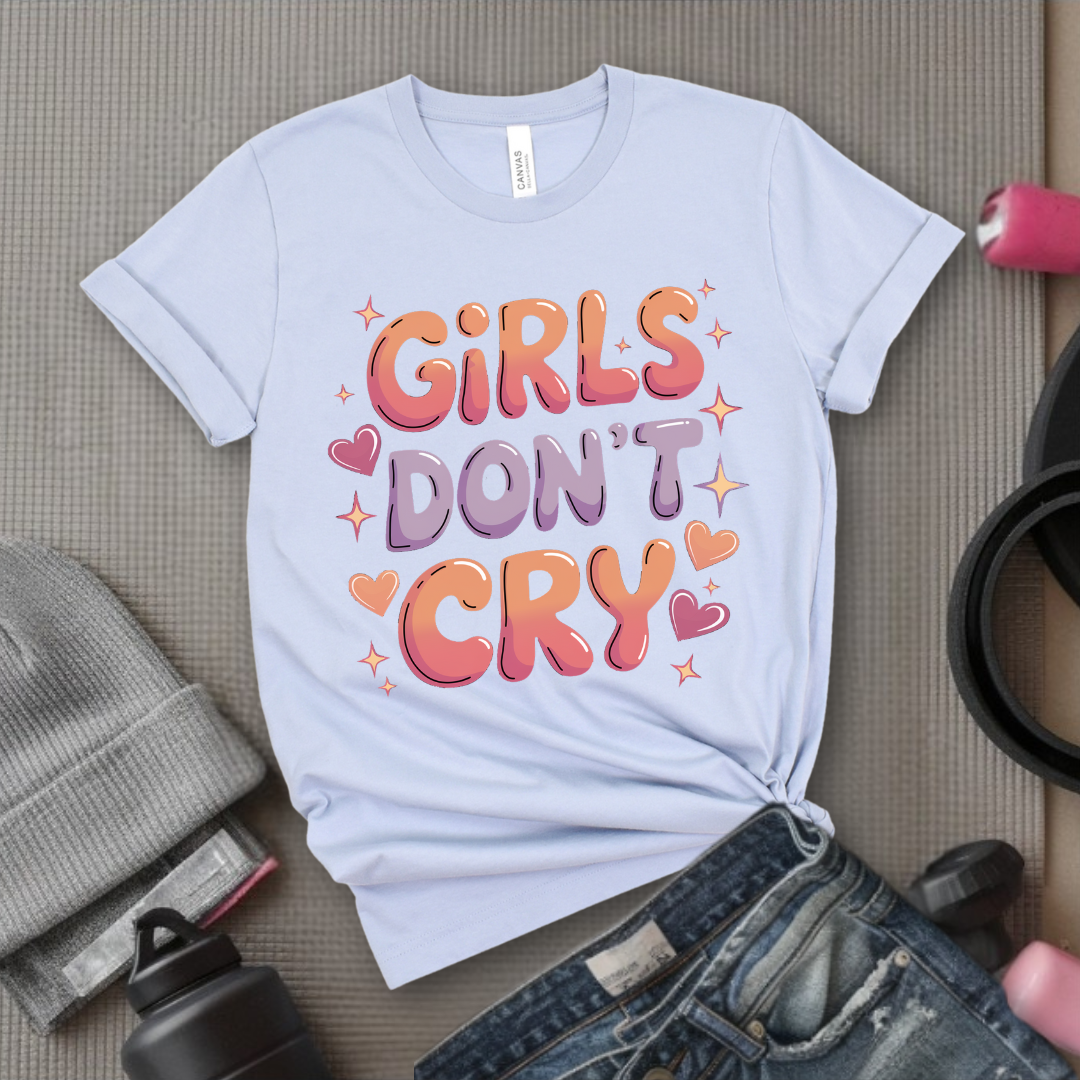 Girls Don't Cry T-shirt - Inspirational Saying Tshirt - Women Empowerment Tee - Gift for Feminist, Strong Women - Bella Canvas 3001