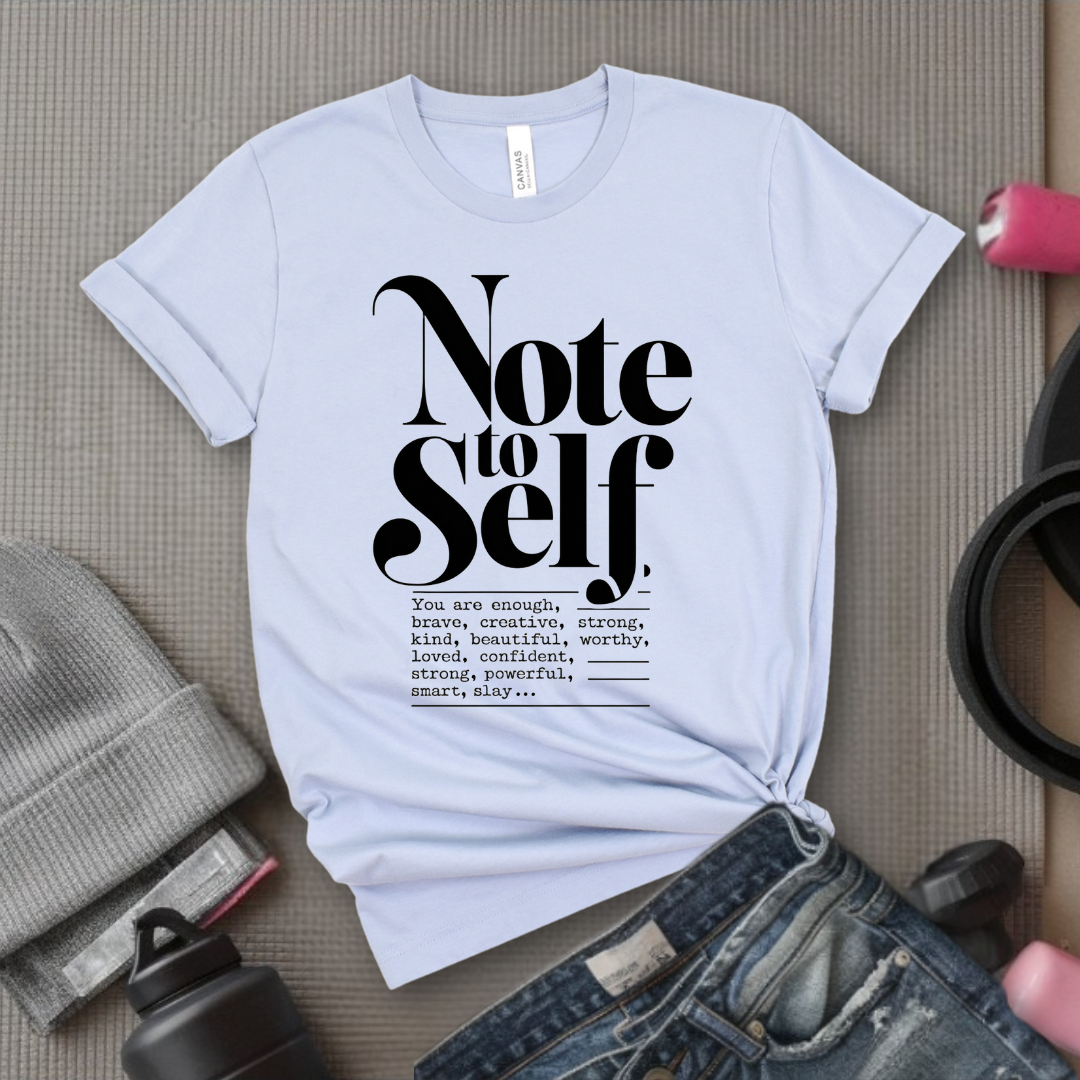 Note To Self T-shirt - Mental Health Shirt - Love Yourself Tee - Inspirational Shirt - Motivational Saying Gift - Bella Canvas 3001