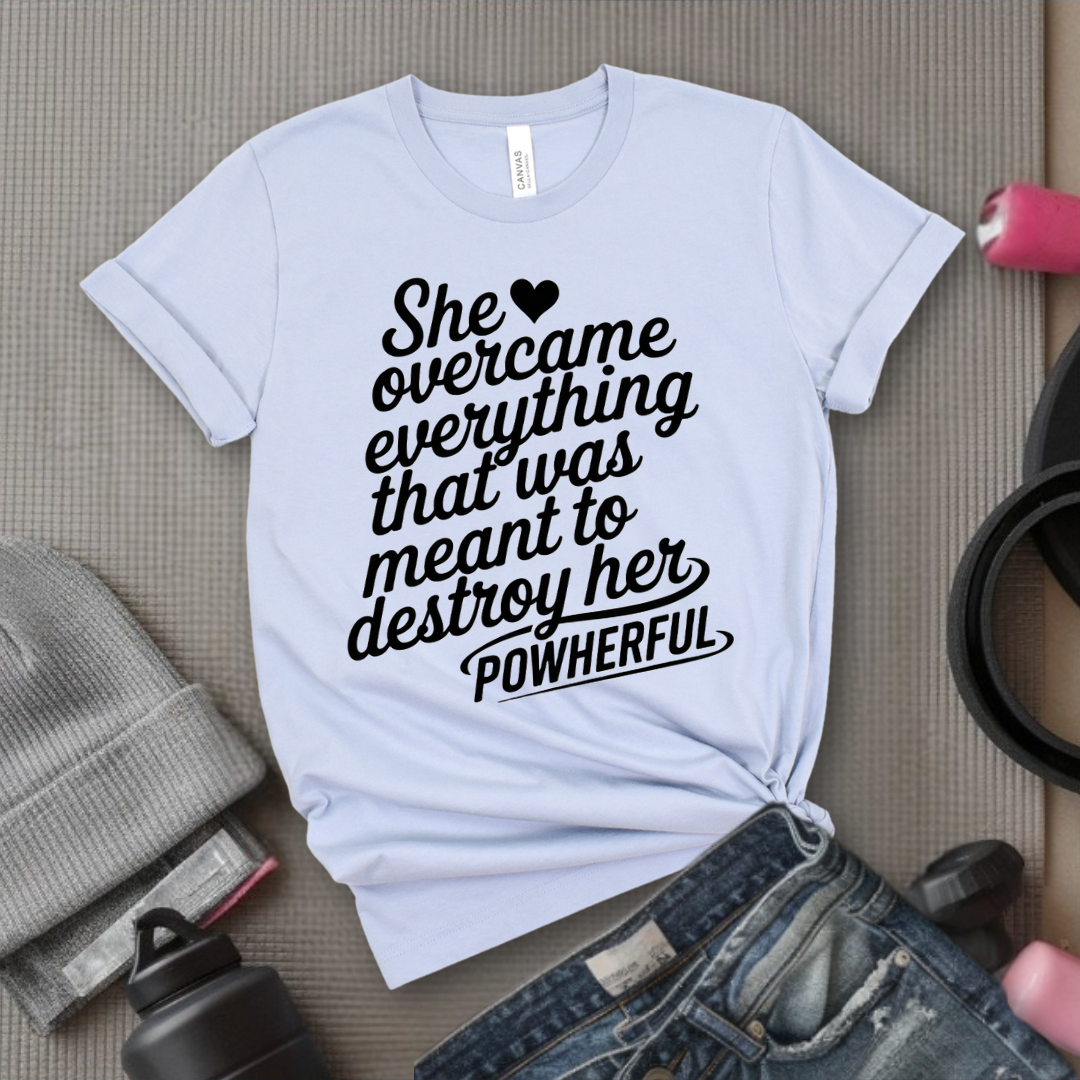 She Overcame Everything That Was Meant to Destroy Her - Feminism Shirt - Girl Power Tee - Gift for Yourself, Friends - Bella Canvas 3001