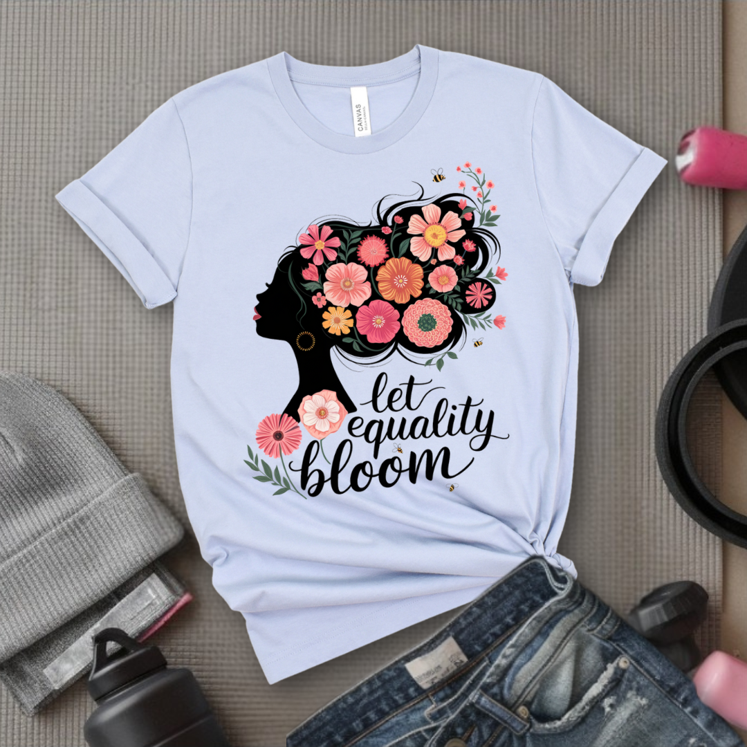 Let Equality Bloom T-shirt - Feminism Inspired Tee - Women Right Shirts - Unisex Jersey Short Sleeve Shirt - Gift for Feminists - Bella Canvas 3001