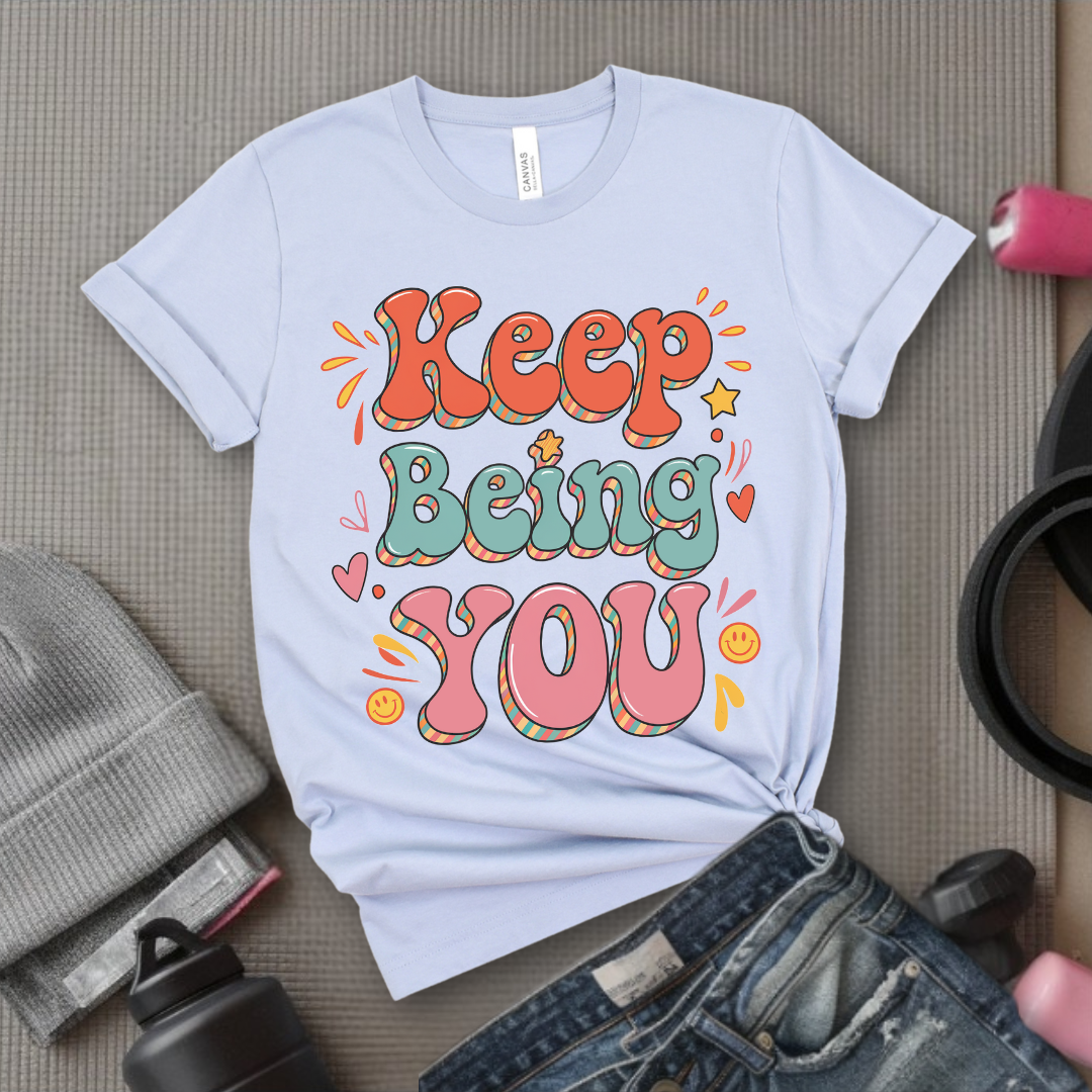 Keep Being You Shirt - Positive T-shirt - Motivation Tee - Gift for Yourself, Female Friends - Bella Canvas 3001