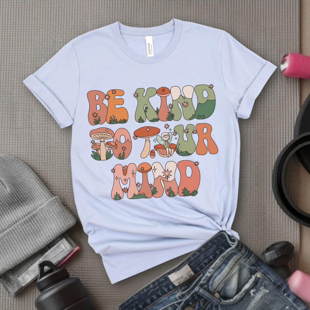 Be Kind to Your Mind - Mental Health Shirt - Positive Sayings Tee - Self Love Shirt - Inspirational Tshirt - Bella Canvas 3001
