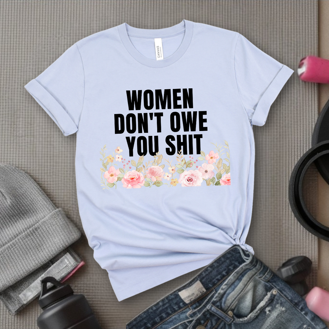 Woman Don't Owe You Sh*t - Funny Woman Right Tee - Unisex Jersey Short Sleeve Shirt - Self Gift - Bella Canvas 3001