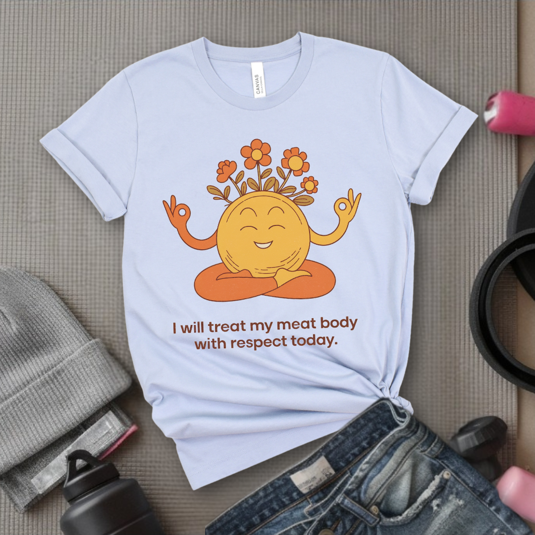 Self Love T-shirt - Funny Saying I Will Treat My Meat Body with Respect Today - Unisex Jersey Short Sleeve Shirt - Gift for Yourself - Bella Canvas 3001