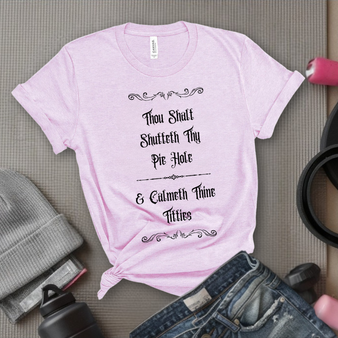 Shutteth Thy Pie Hole Sarcastic - Feminist T-Shirt - Women Empowerment Tee - Bella Canvas 3001