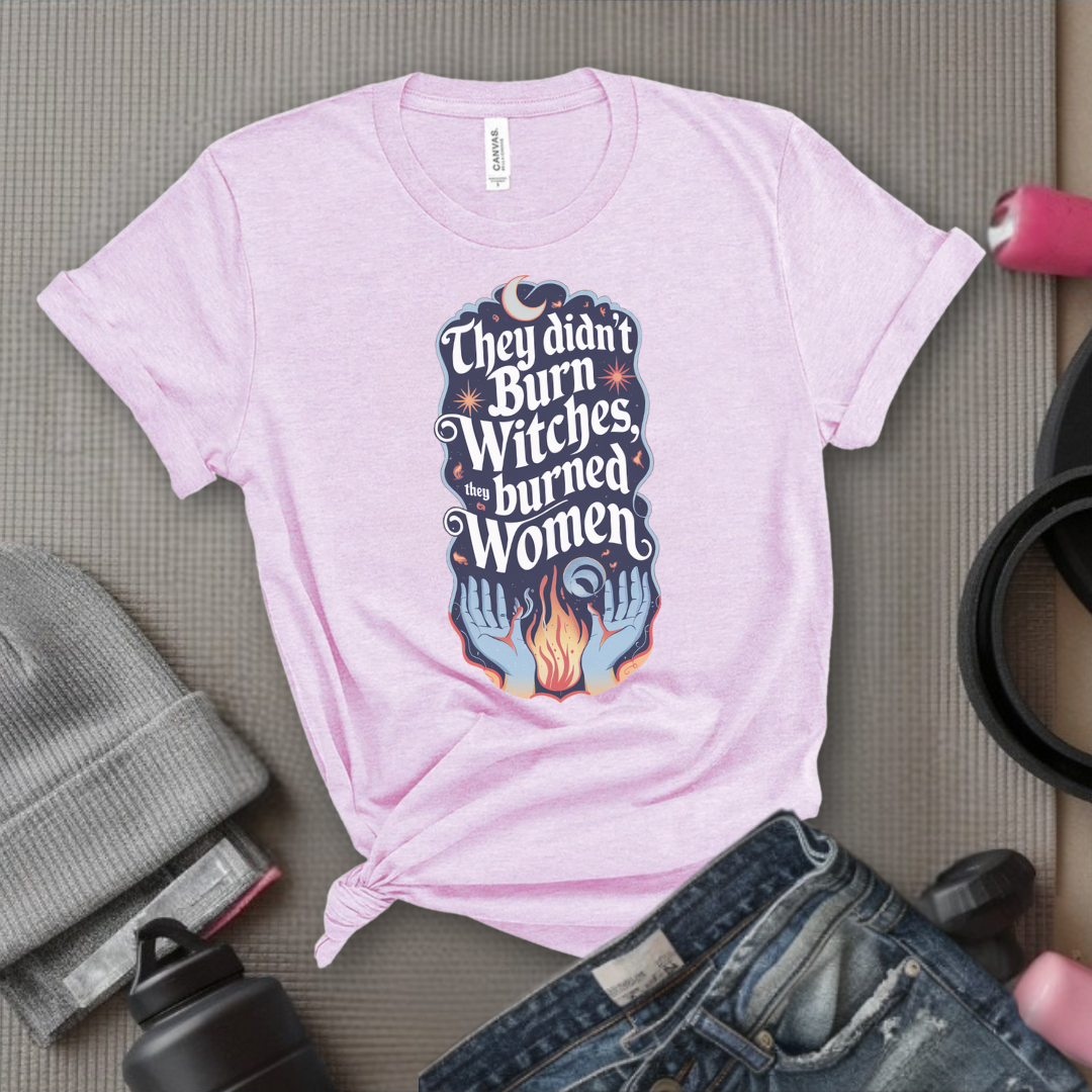 They Didn't Burn Witches They Burned Women Shirt - Feminism T-shirt - Girl Power Unisex Jersey Short Sleeve Shirt - Women Empowerment Tee - Self Gift - Bella Canvas 3001