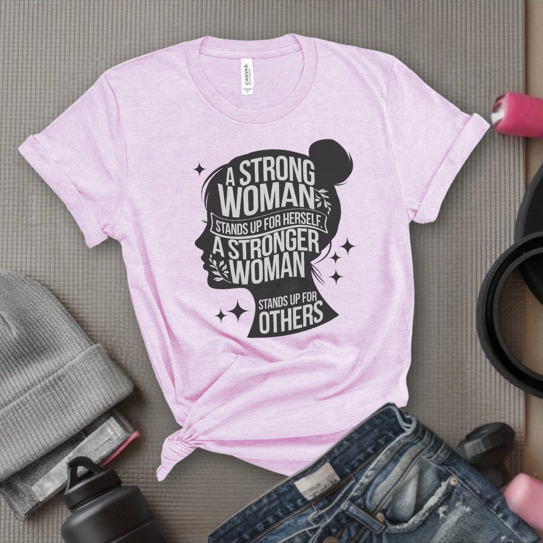 A Strong Woman Stands Up For Herself - Women Empowerment Tshirt - Gift for Strong Women, Feminists - Bella Canvas 3001