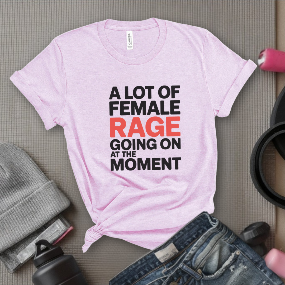 A Lot of Female Rage Going On At The Moment Shirt - Feminist Women Empowerment Shirt - R.B.G Tshirt - Gifts for Feminists - Bella Canvas 3001