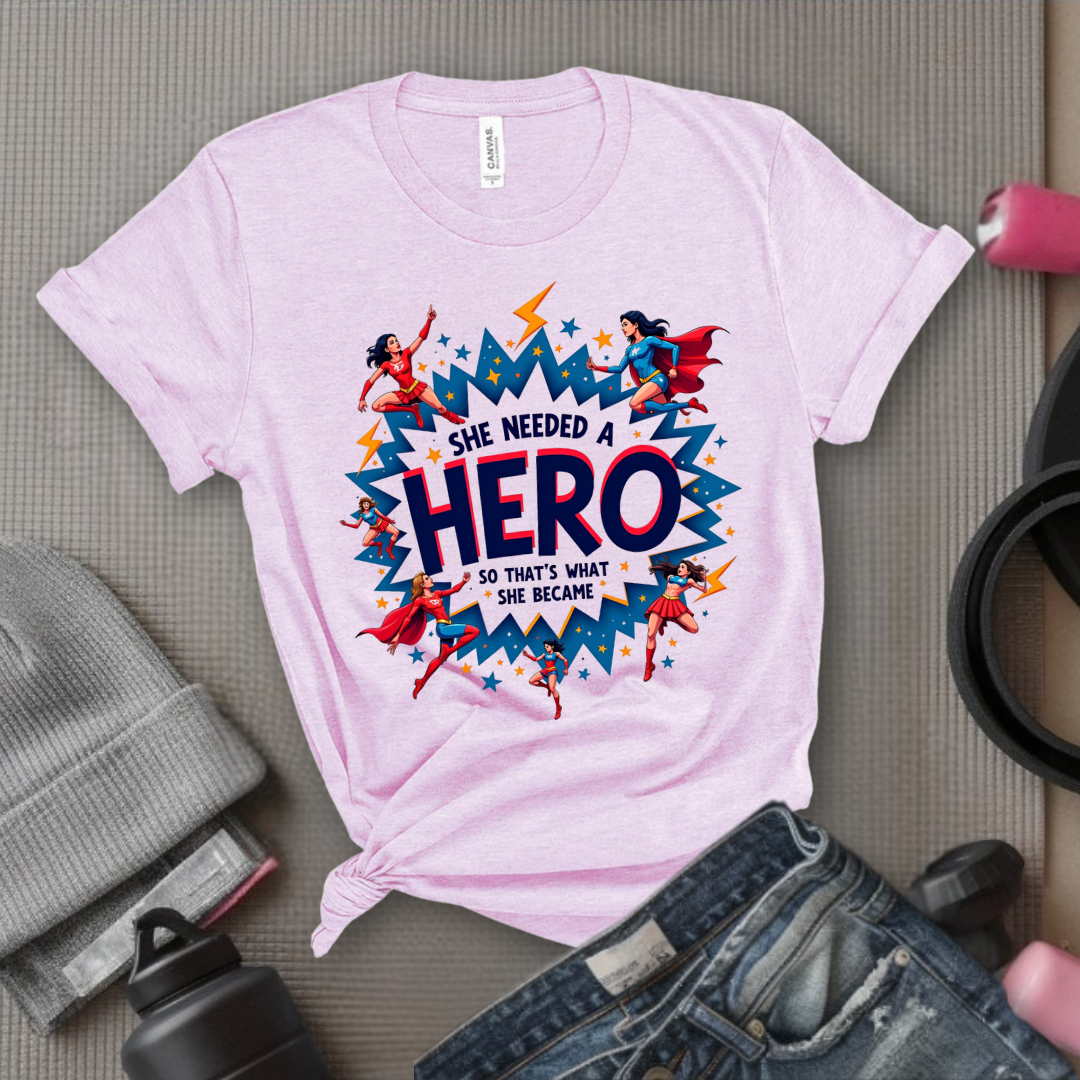 She Needed A Hero - Unisex Jersey Short Sleeve Shirt - Gift for Yourself - Bella Canvas 3001