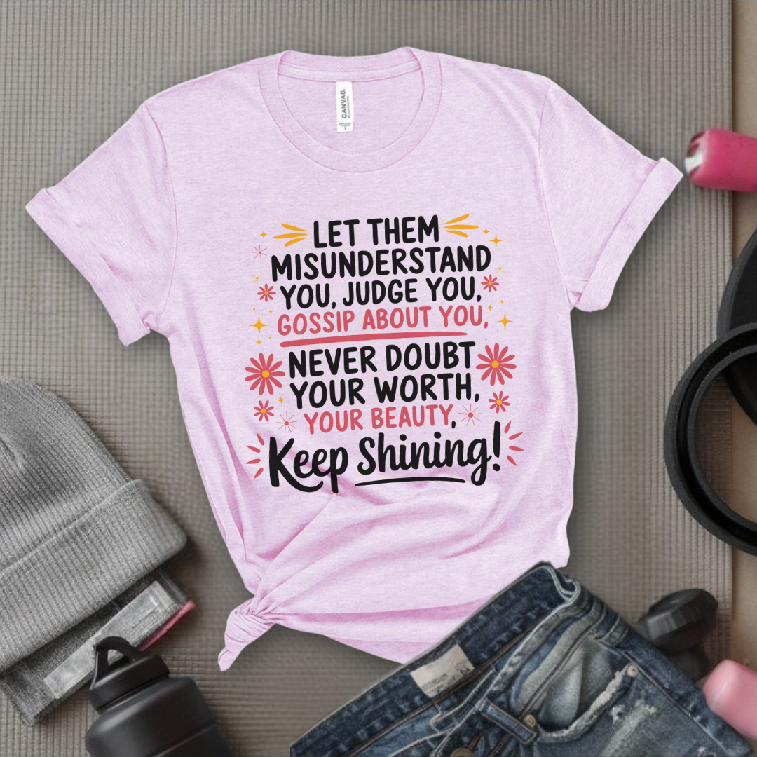 Let Them Misunderstand You, Judge You - Women Empowerment Tshirt - Gift for Strong Women, Feminists - Bella Canvas 3001