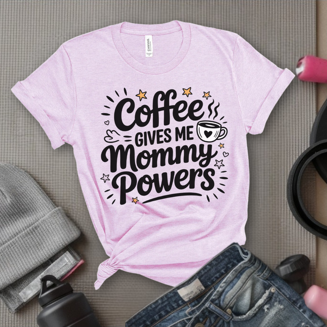 Coffee Gives Me Mommy Powers Tshirt - Mother's Day Gifts - Women Empower Feminist Tee - Bella Canvas 3001