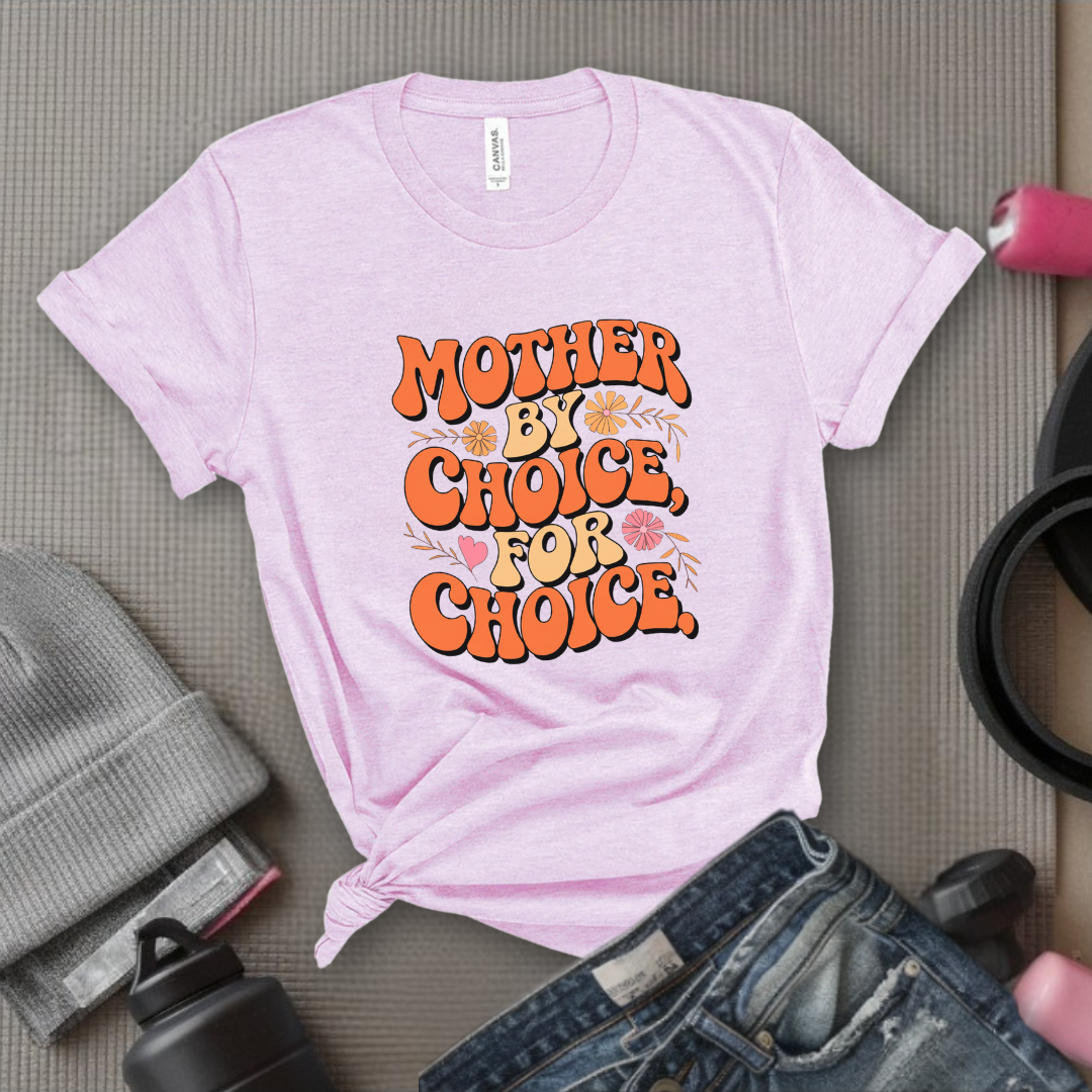 Mother By Choice For Choice  - Women Empowerment Tshirt - Gift for Strong Women, Feminists - Bella Canvas 3001