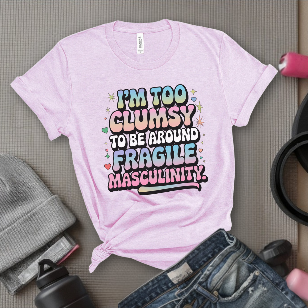 I'm Too Clumsy To Be Around - Feminist T-Shirt - Women Empowerment Tee - Bella Canvas 3001