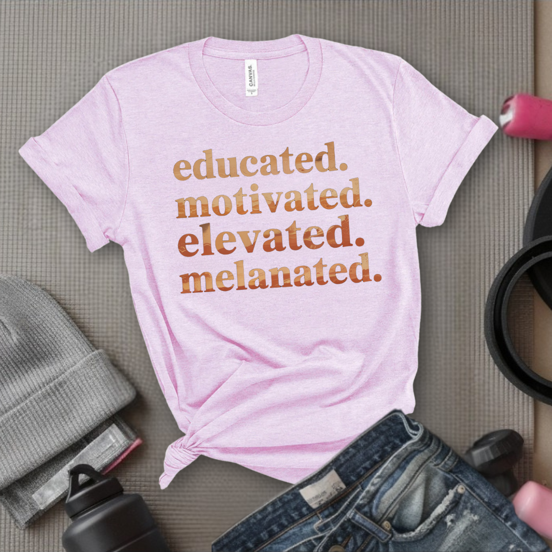 Educated. Motivated. Elevated. Melanated. - Women Empowerment Tee - Gift for Her - Bella Canvas 3001
