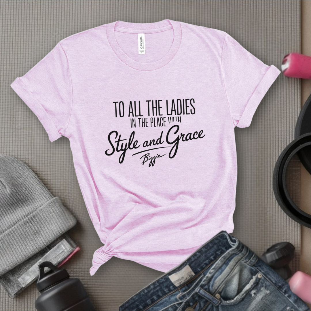 To All The Ladies in The Place with Style and Grace Tshirts - Womens Cute Retro Music Graphic Tees - Gift for Feminists - Bella Canvas 3001