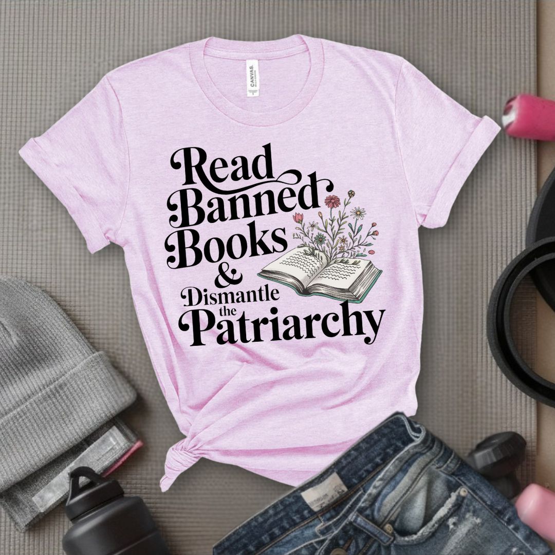 Read Banned Books & Dismantle the Patriarchy - Feminist T-Shirt - Women Empowerment Tee - Bella Canvas 3001