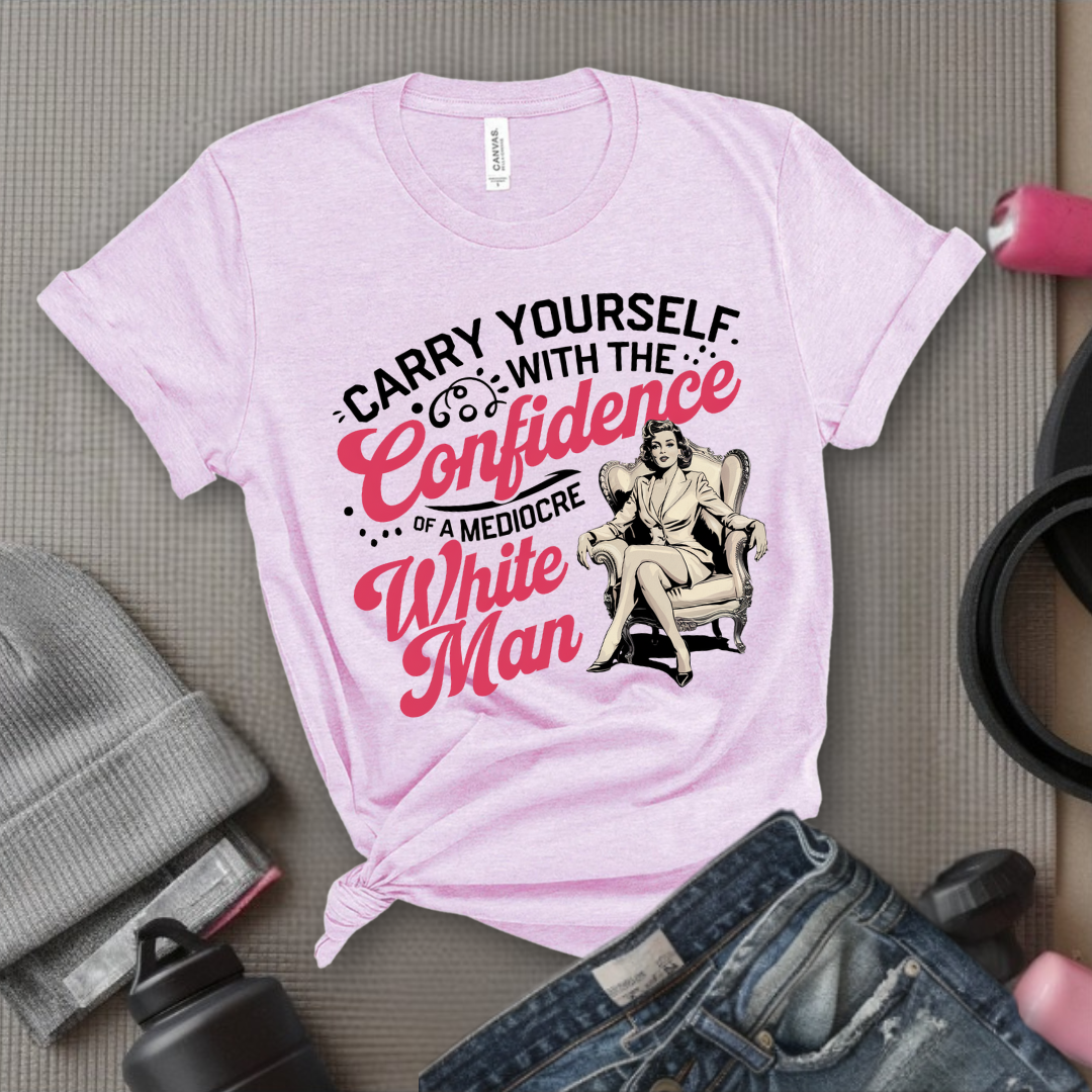 Carry Yourself With The Confidence - Girl Power Inspirational T-Shirt - Women Empowerment Tee - Gift for Her - Bella Canvas 3001