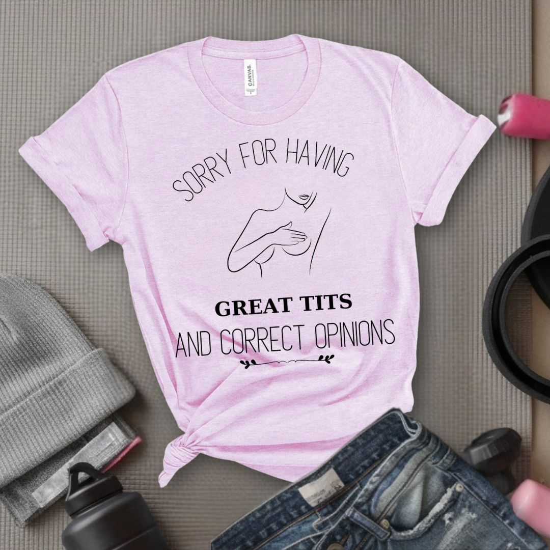 Sorry For Having Great Tits - Feminist T-Shirt - Women Empowerment Tee - Bella Canvas 3001